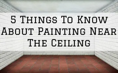 5 Things To Know About Painting Near The Ceiling in Denver Metro, CO