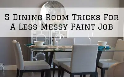 5 Dining Room Tricks For A Less Messy Paint Job in Denver Metro, CO